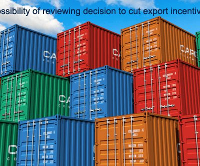 Possibility of reviewing decision to cut export incentives