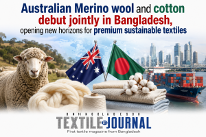 Australian Merino wool and cotton debut jointly in Bangladesh, opening new horizons for premium sustainable textiles