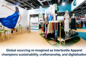 Global sourcing re-imagined as Intertextile Apparel champions sustainability, craftsmanship, and digitalisation