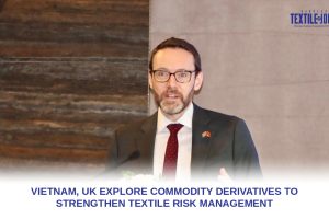 Vietnam, UK explore commodity derivatives to strengthen textile risk management