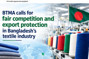 BTMA calls for fair competition and export protection in Bangladesh’s textile industry