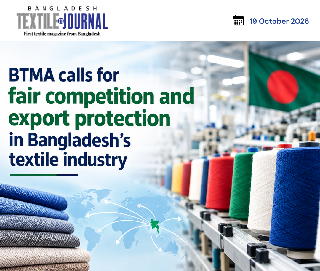 BTMA calls for fair competition and export protection in Bangladesh’s textile industry